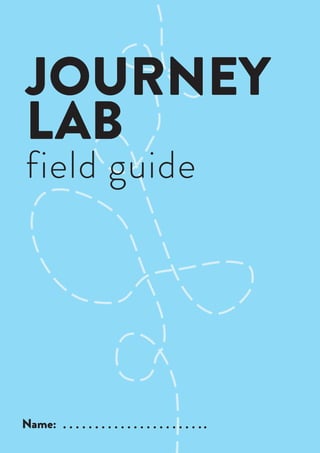 JOURNEY
LAB
field guide
Name:
 