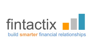 fintactixbuild smarter financial relationships
fintactixbuild smarter financial relationships
 