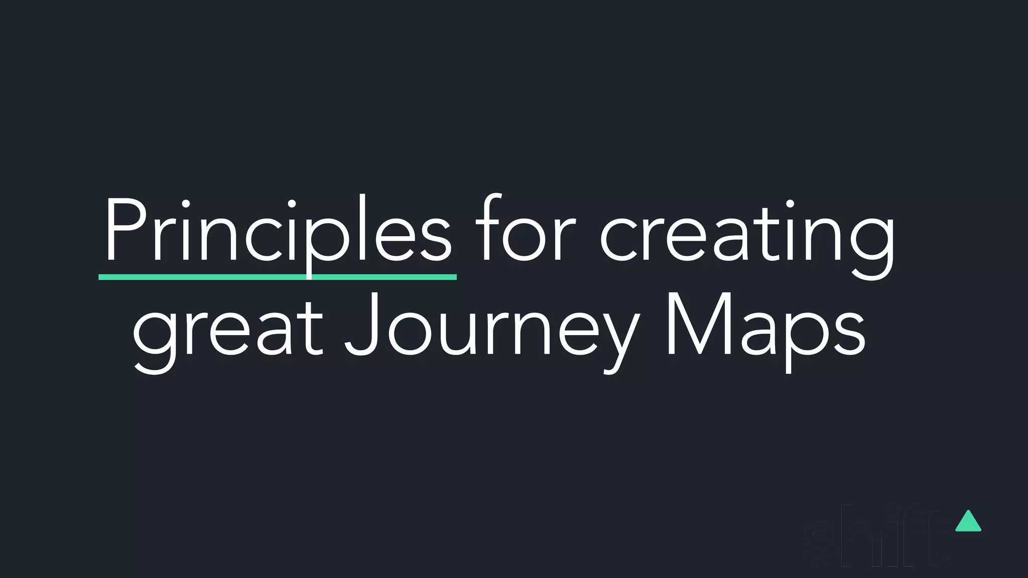 Principles for creating
great Journey Maps
 