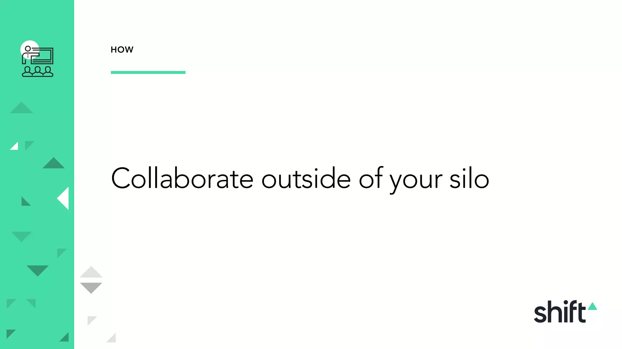 Collaborate outside of your silo
HOW
 
