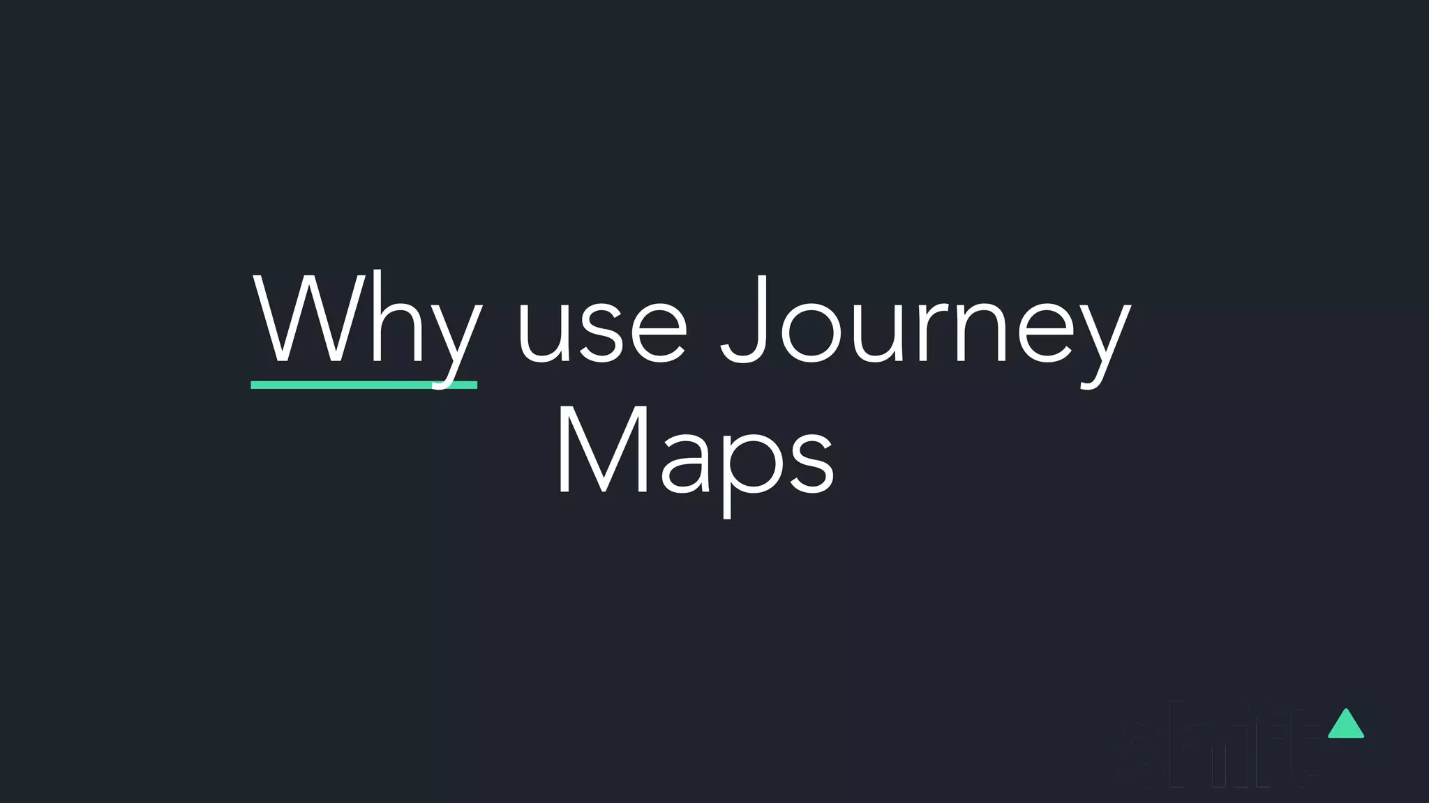 Why use Journey
Maps
 