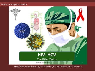 http://www.slideshare.net/taazakhabar/hiv-hcv-killer-twins-33751916
 