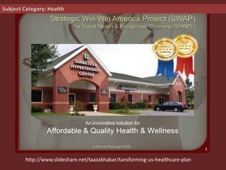 http://www.slideshare.net/taazakhabar/tansforming-us-healthcare-plan
 
