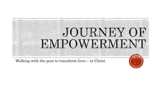 Walking with the poor to transform lives – in Christ
 