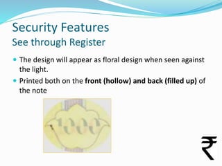 Security Features
See through Register
 The design will appear as floral design when seen against

the light.
 Printed b...