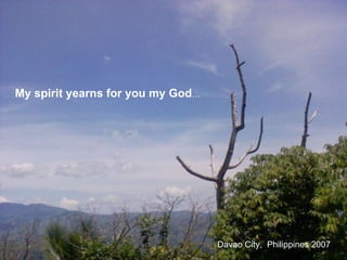 My spirit yearns for you my God … Davao City,  Philippines 2007 