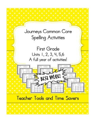 Journeys Common Core
Spelling Activities
First Grade
Units 1, 2, 3, 4, 5,6
A full year of activities!
 