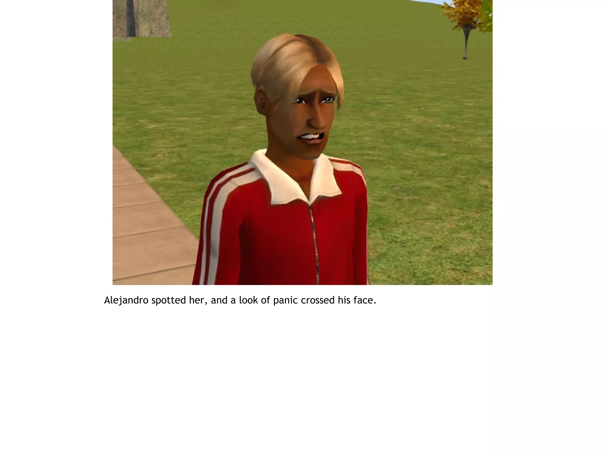 Alejandro spotted her, and a look of panic crossed his face.
 