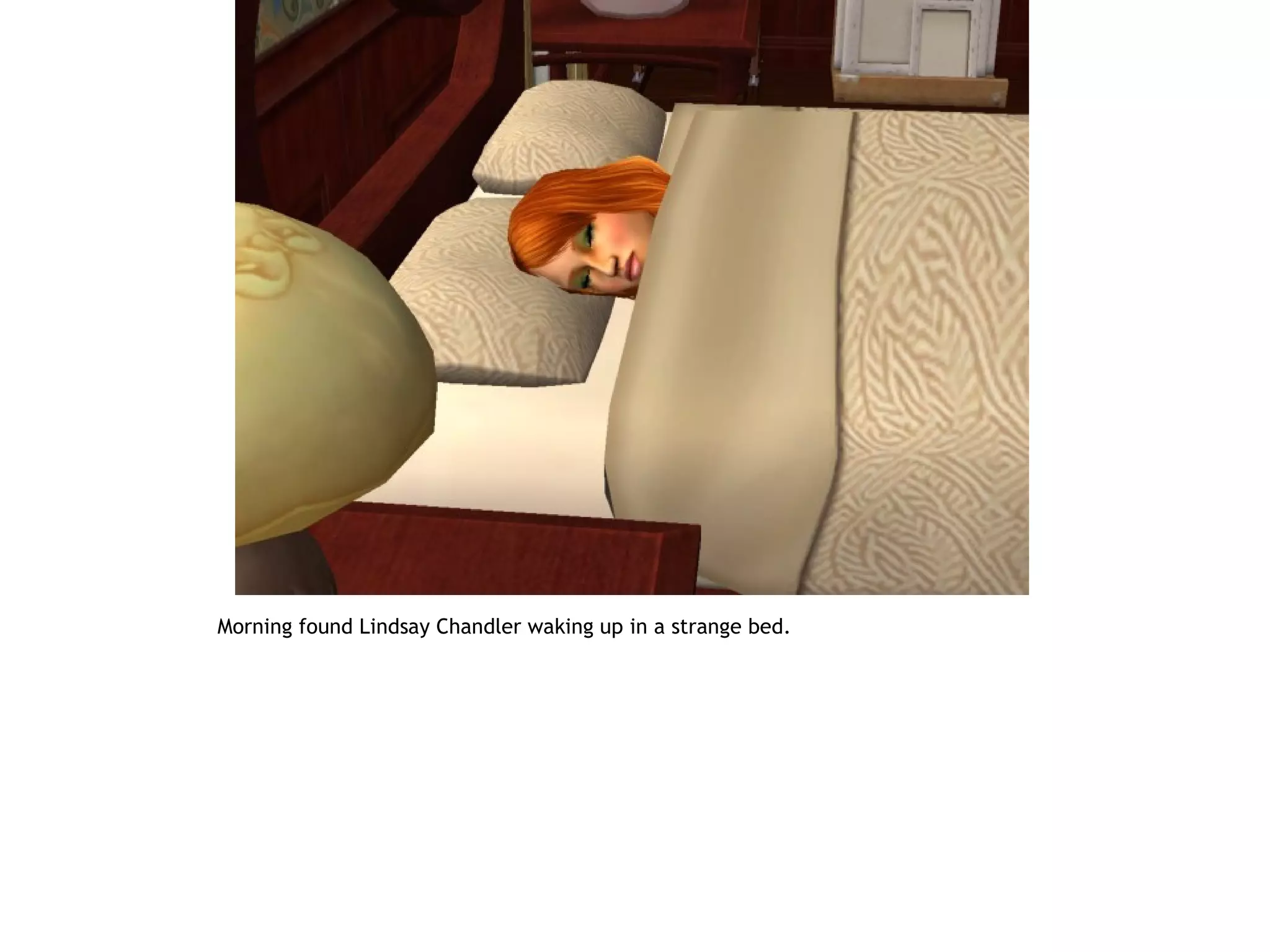 Morning found Lindsay Chandler waking up in a strange bed.
 