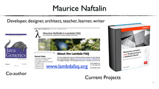 Developer, designer, architect, teacher, learner, writer
Maurice Naftalin
Co-author
Current Projects
www.lambdafaq.org
2
 