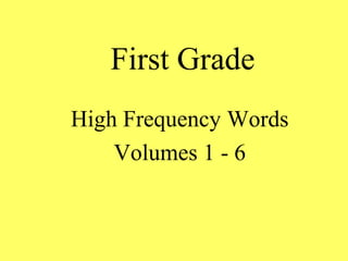 First Grade
High Frequency Words
    Volumes 1 - 6
 
