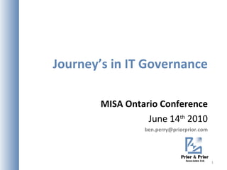 Journey’s in IT Governance MISA Ontario Conference June 14 th  2010 [email_address] 