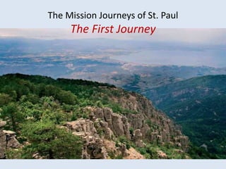 The Mission Journeys of St. Paul
The First Journey
 