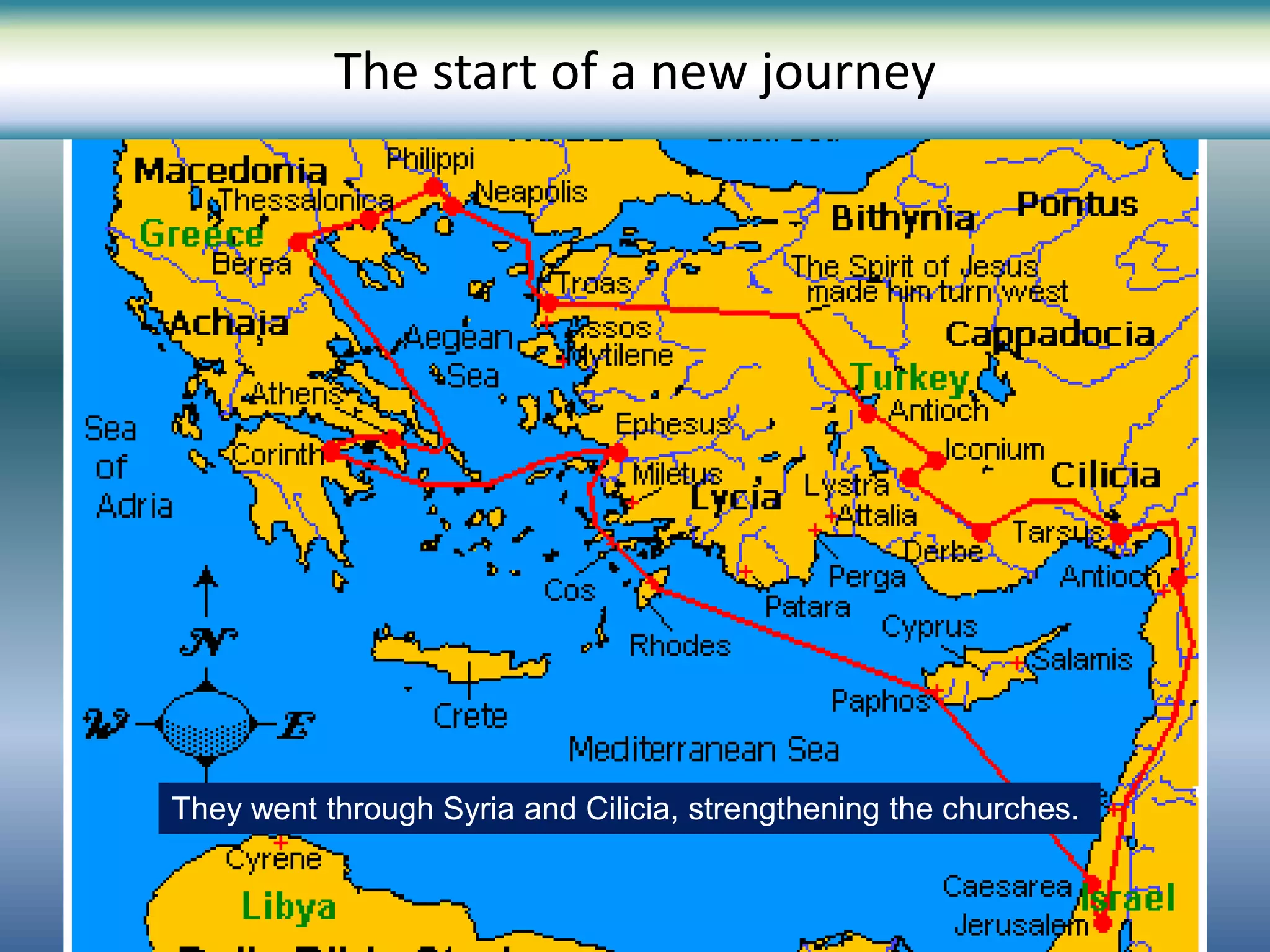 The start of a new journey
They went through Syria and Cilicia, strengthening the churches.
 
