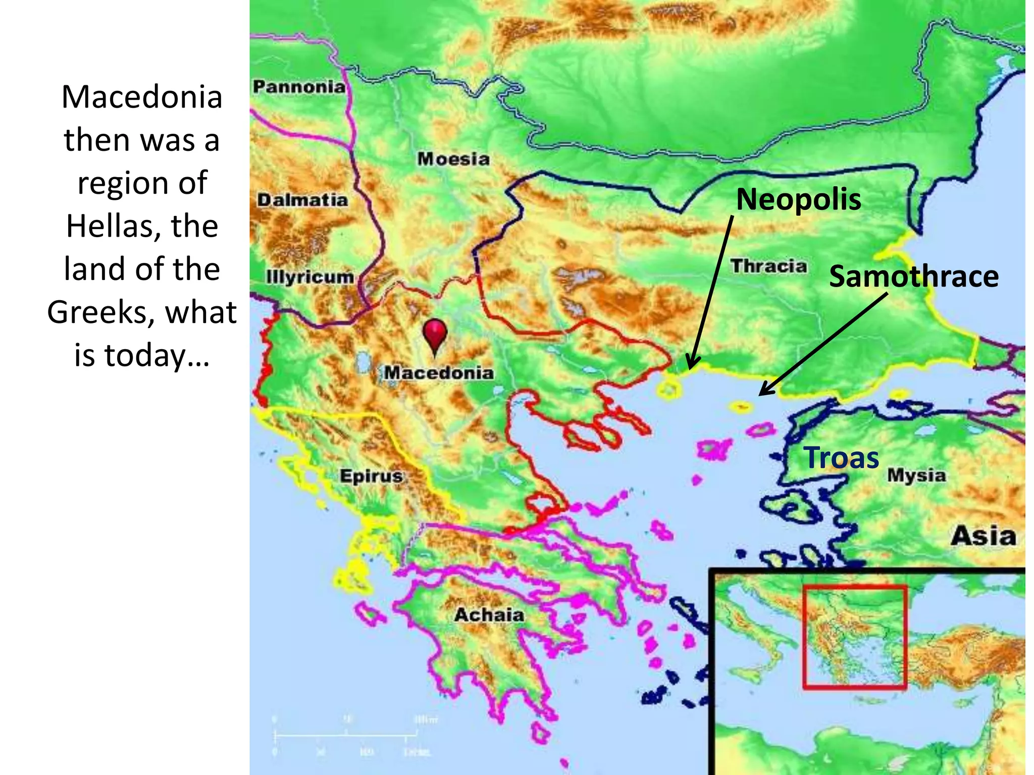 Macedonia
then was a
region of
Hellas, the
land of the
Greeks, what
is today…
Troas
Samothrace
Neopolis
 