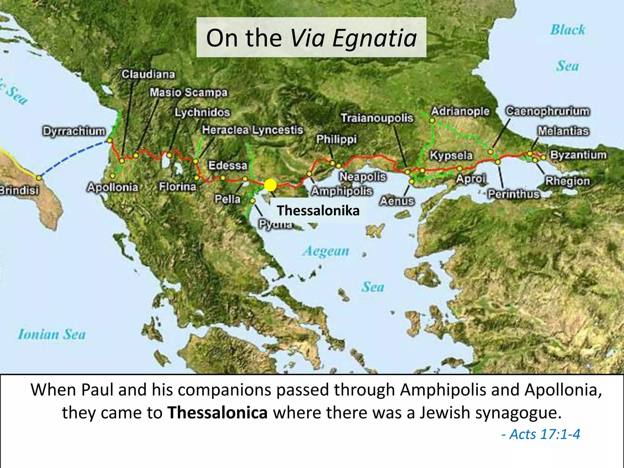 When Paul and his companions passed through Amphipolis and Apollonia,
they came to Thessalonica where there was a Jewish synagogue.
On the Via Egnatia
Thessalonika
- Acts 17:1-4
 