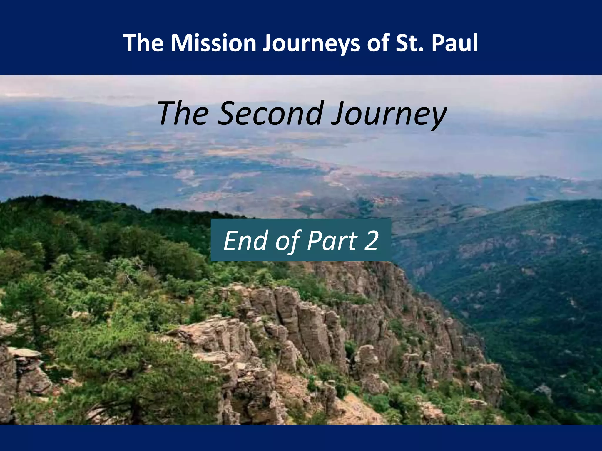 The Mission Journeys of St. Paul
The Second Journey
End of Part 2
 