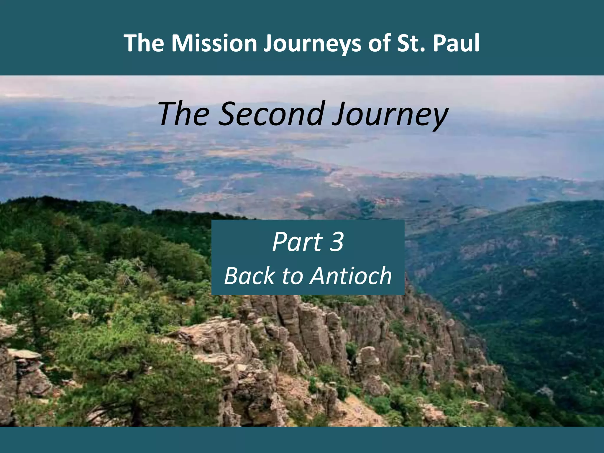 The Mission Journeys of St. Paul
The Second Journey
Part 3
Back to Antioch
 
