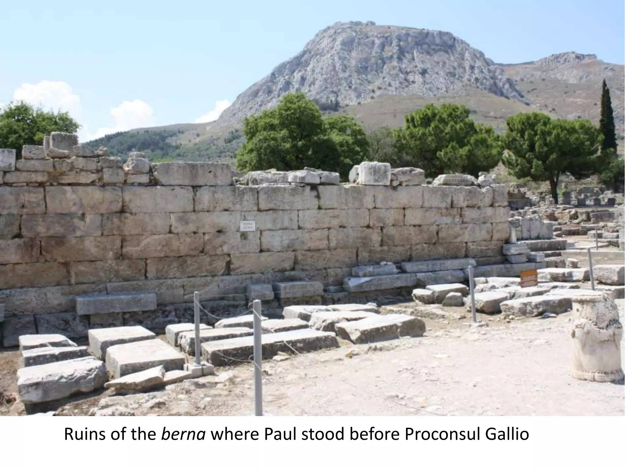 Ruins of the berna where Paul stood before Proconsul Gallio
 
