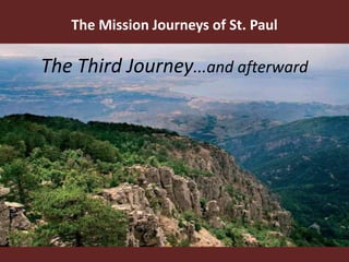 The Mission Journeys of St. Paul
The Third Journey...and afterward
 