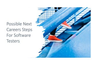 Possible Next
Careers Steps
For Software
Testers
 