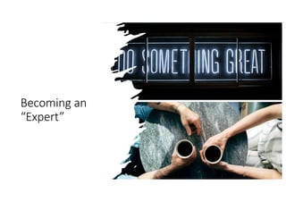 Becoming an
“Expert”
 