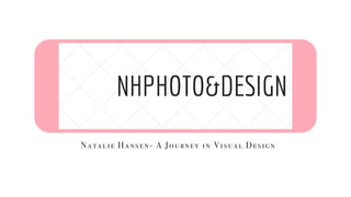 Natalie Hansen- A Journey in Visual Design
 
