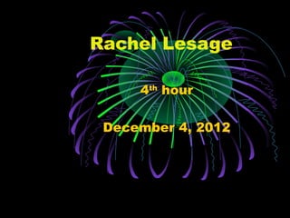 Rachel Lesage

     4th hour

 December 4, 2012
 