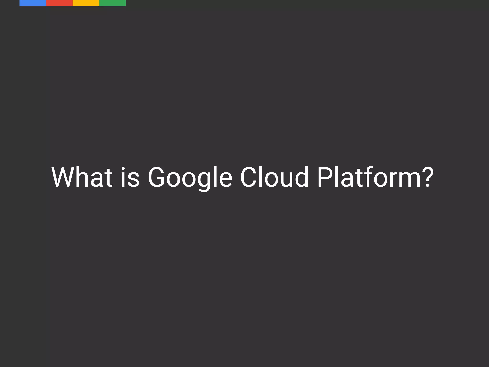 What is Google Cloud Platform?
 
