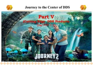 2023-07-10 1
Journey to the Center of DDS
Part V
(Cutting-Edge DDS Products
(Ver FFF 1.0)
 