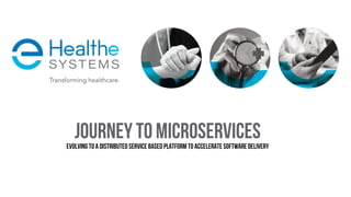 Journey to MicroservicesEvolving to a Distributed service based platform to accelerate software delivery
 