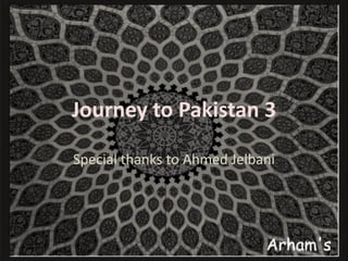 Journey to Pakistan 3

Special thanks to Ahmed Jelbani
 