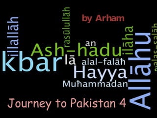 Journey to Pakistan 4 by Arham 
