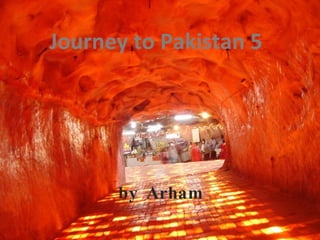 Journey to Pakistan 5 by Arham 