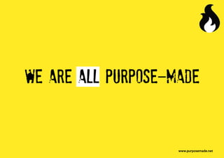 WE ARE ALL PURPOSE-MADE
                      
 