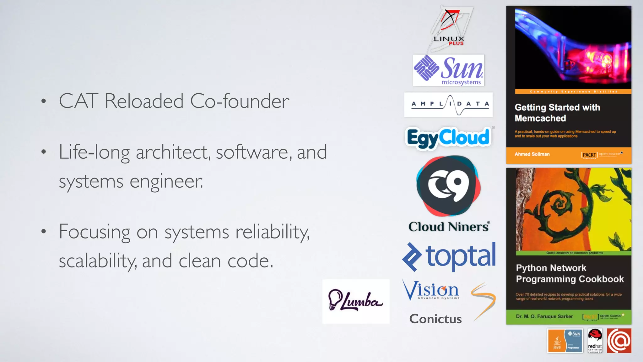 • CAT Reloaded Co-founder
• Life-long architect, software, and
systems engineer.
• Focusing on systems reliability,
scalability, and clean code.
Conictus
 