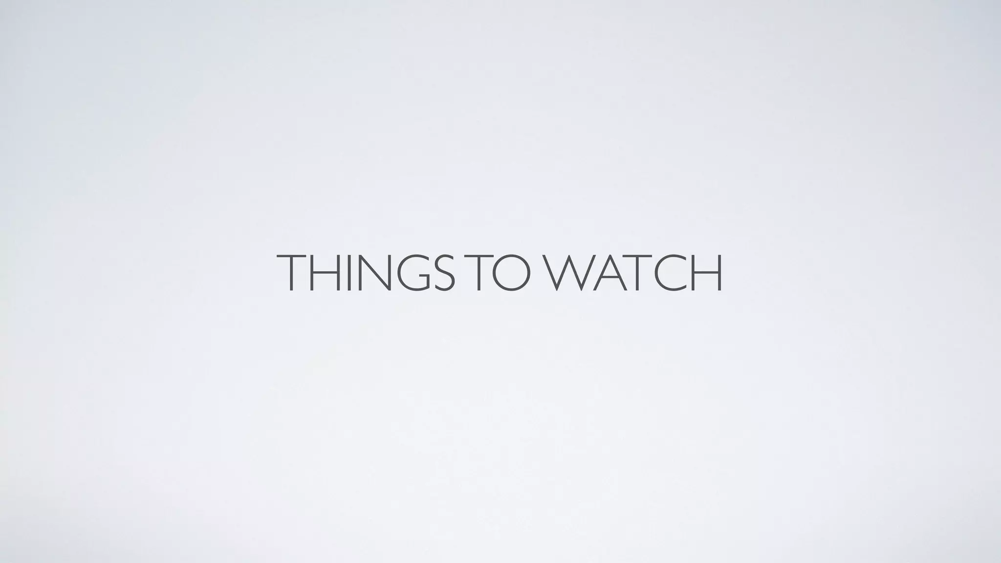 THINGSTO WATCH
 