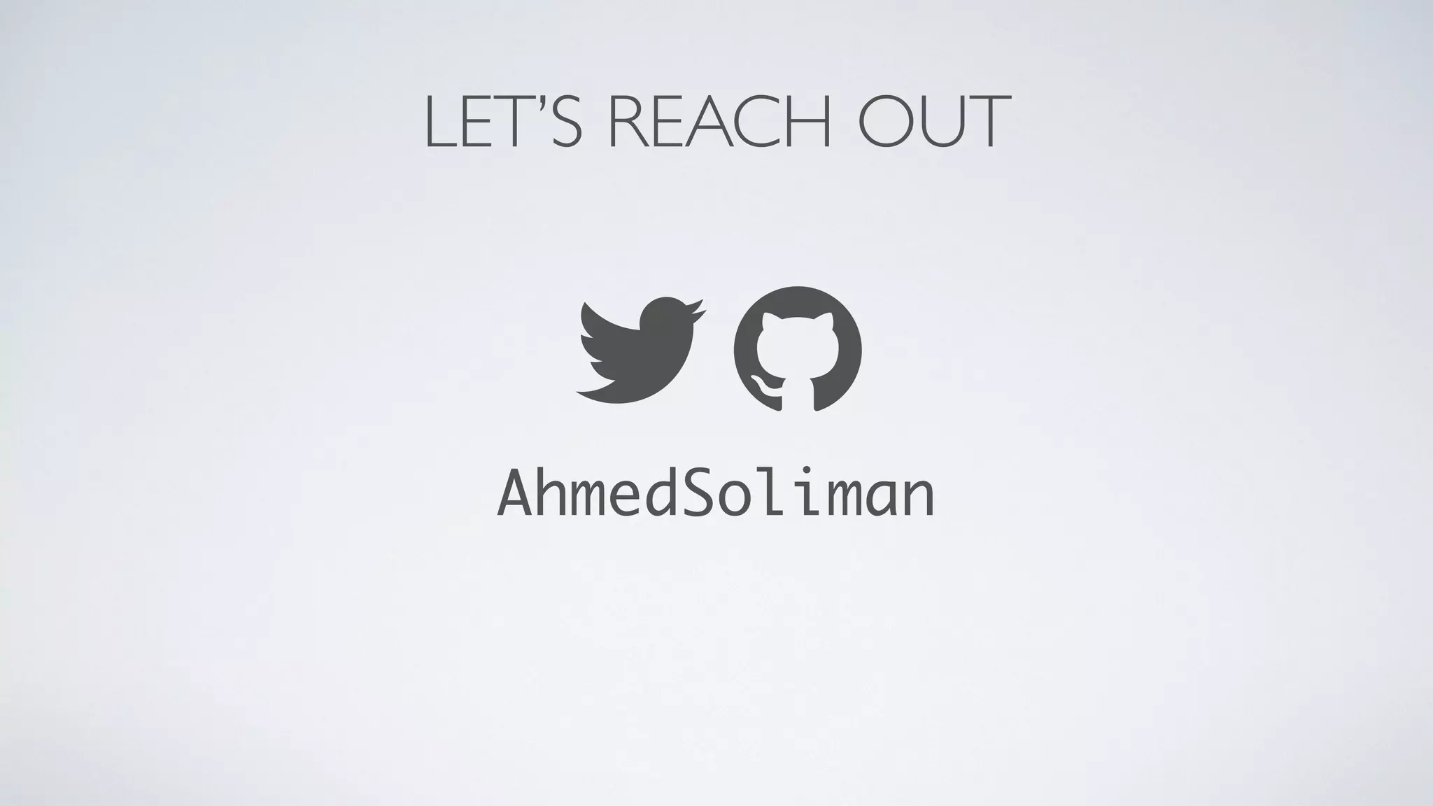 LET’S REACH OUT
AhmedSoliman
 