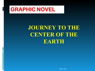 JOURNEY TO THE CENTER OF THE EARTH IKBAL KAUR 