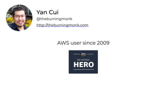 Yan Cui
http://theburningmonk.com
@theburningmonk
AWS user since 2009
 