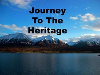 Journey
To The
Heritage
 