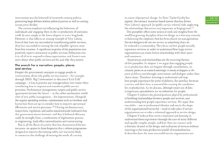 intervention was the leitmotif of twentieth-century politics,         in a state of perpetual change. As Peter Taylor-Gooby has                  14/15
generating huge debates within political parties as well as cutting   argued, ‘the rational incentive-based system that has driven            Introduction
across party divides.                                                 New Labour’s approach [to public service reform] risks neglecting
    The current emphasis on inﬂuencing the behaviour of               the relationships that are so very important in forging trust’.11
individuals and engaging them in the co-production of outcomes          This pamphlet oﬀers some practical tools and insights from the
could be seen simply as the latest chapter in a very long book.       small but growing discipline of service design as a ﬁrst step towards
However, it also reﬂects an unsung triumph of New Labour.             re-balancing the emphasis that has been placed on managerialism.
Even if they have not succeeded in transforming public services,      Service designers do not see service as something that can
they have succeeded in turning the tide of public opinion away        be reduced to a commodity. They focus on how people actually
from low taxation. A signiﬁcant majority of the population now        experience services, in order to understand how large service
positively expects investment in public services. Politicians owe     organisations can create better relationships with their users
it to all of us to respond to these expectations, and frame a new     and customers.
story about what public services are for, and why they matter.            Experiences and relationships are the recurring themes
                                                                      of this pamphlet. In chapter 1 we argue that engaging people
The search for a narrative: people, places
                                                                      in co-production does not happen through consultations, on
and service
                                                                      citizens’ juries or at council meetings: it needs to happen at the
Despite the government’s attempts to engage people in
                                                                      point of delivery and through conversation and dialogue rather than
conversations about why public services matter – for example,
                                                                      choice alone. Therefore, learning to understand and map
through 2003’s ‘Big Conversation’ or this year’s ‘Let’s Talk’
                                                                      how people experience the point of delivery, the interface between
campaign – it has in practice put managerialism over vision when
                                                                      a service and their lives, is essential for creating the conditions
considering how to improve and transform public service
                                                                      for co-production. As we discuss, although smart use of data
provision. Performance management, targets and public service
                                                                      is important, spreadsheets are no substitute for people.
agreements became the ‘levers’ – in the rather mechanistic world
                                                                          Chapter 2 explores the pivotal position played by professionals
view of new public management – for improvements. Alongside
                                                                      in building relationships between people and services, and
the regular spending reviews, commissions such as Gershon and
                                                                      understanding how people experience services. We argue that
Lyons have been set up to consider how to improve operational
                                                                      two shifts – one in professional identity and one in the shape
eﬃciencies and service processes.10 ‘Driving out bureaucracy’,
                                                                      of the organisational hierarchy – need to take place if service
inspections, regulation and audits simultaneously indicated that
                                                                      organisations are to take a relational approach to service design.
this government meant business, and that it believed eﬃciency
                                                                          Chapter 3 looks at how service innovators are learning to
could be wrought from a combination of digitisation, process
                                                                      understand these experiences through the eyes of many diﬀerent
re-engineering, back-oﬃce rationalisation and restructuring.
                                                                      and equally complex people, and how they can connect such
   But in all the ﬂurry of activity that has characterised the last
                                                                      a diversity of need to the design and evaluation of services without
ten years, we appear to have forgotten that a reform programme
                                                                      resorting to the mass production model of standardisation.
designed to improve the existing safety net was never likely
                                                                      It describes how the most successful service organisations are
to connect to the challenge of meeting the needs of a society
 