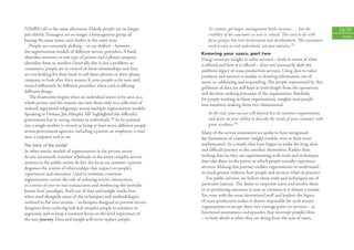 NIMBYs all in the same afternoon. Elderly people are no longer               As systems get larger, management levels increase . . . but the         24/25
just elderly. Teenagers are no longer a homogenous group all                 visibility of the consumer or user is critical. This isn’t to do with    People
buying the same music and clothes at the same time.                          focus groups, but real involvement and development. The consumers
   People are constantly shifting – or are shifted – between                 need to stay as real individuals, not just statistics.15
the segmentation models of diﬀerent service providers. A bank            Knowing your users, part two
identiﬁes someone as one type of person and a phone company              Using customer insight to tailor services – both in terms of what
identiﬁes them as another. Generally this is not a problem: as           is oﬀered and how it is oﬀered – does not necessarily shift the
consumers, people are in control of these relationships and they         stubborn legacy of mass production services. Using data to tailor
are not looking for their bank to sell them phones or their phone        products and services is similar to drawing information out of
company to look after their money. It suits people to be seen and        users, re-calibrating and responding. The people represented by this
treated diﬀerently by diﬀerent providers when each is oﬀering            goldmine of data are still kept at arm’s length from the operations
diﬀerent things.                                                         and decision-making processes of the organisation. Similarly,
   The frustration begins when an individual wants to be seen as a       for people working in those organisations, insights turn people
whole person and the system can view them only as a collection of        into numbers, making them two-dimensional.
isolated segmented subgroups across multiple segmentation models.
Speaking at Demos, Jim Murphy MP highlighted the diﬃculty                    In the end, your success will depend less on customer segmentation
government has in seeing citizens as individuals.14 As he pointed            and more on your ability to describe the needs of your customer with
out, a single mother is viewed as being at least seven diﬀerent people       great vividness.16
across government agencies, including a parent, an employee, a road      Many of the service innovators we spoke to have recognised
user, a taxpayer and so on.                                              the limitations of customer insight models, even at their most
The limits of the model                                                  sophisticated. As a result, they have begun to make the long, slow
In other words, models of segmentation in the private sector             and diﬃcult journey to the interface themselves. Rather than
do not necessarily translate wholesale to the more complex service       sucking data in, they are experimenting with tools and techniques
systems in the public sector. In fact the focus on customer segments     that take them to the points at which people actually experience
disguises the system of relationships that impact on people’s            services. Making this journey enables organisations to understand
experiences and outcomes. Used in isolation, customer                    in much greater richness how people and services relate in practice.
segmentation carries the risk of reducing service interactions              For public services, we believe these tools and techniques are of
to a series of one-to-one transactions and reinforcing the ‘provider     particular interest. The desire to empower users and involve them
knows best’ paradigm. Such use of data and insight works best            in co-producing outcomes is now so common it is almost a truism.
when used alongside some of the techniques and methodologies             Yet, even with the most determined staﬀ and leaders, the legacy
outlined in the next section – techniques designed to prevent service    of mass production makes it almost impossible for such service
designers from reducing real and complex people to statistics or         organisations to escape their own vantage point on services – as
segments, and to keep a constant focus on the lived experience of        functional institutions and ‘episodes’ that interrupt people’s lives
the user journey. Data and insight will never replace people.            – to look afresh at what they are doing from the eyes of users.
 
