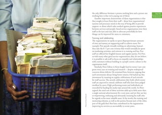 the only diﬀerence between a person working here and a person not           54/55
                         working here is that we’re paying one of them’.                          Professionals
                            Another important characteristic of these organisations is that
                         they sought to learn from their staﬀ – about how organisational
                         systems and processes stood in the way of being able to provide
                         support, or about which rules worked against positive experiences
                         between services and people. Good service organisations treat their
                         staﬀ as the ‘eyes and ears’, able to advocate powerfully for how
                         things can be improved for users or customers.
                         Training and celebrating
                         The organisations we spoke to spent disproportionate amounts
                         of time and money on supporting staﬀ to achieve more. For
                         example, Pret spends virtually nothing on advertising. Instead,
                         they take the 6–7 per cent revenue that would normally be spent
                         on marketing activities, and reinvest it in training and fun. Pret
                         staﬀ are oﬀered free English lessons and regular parties. For Pret,
                         as with many other good service organisations, they do not believe
                         it is possible to ask staﬀ to focus on empathy and relationships
                         with customers without building in a people-centric culture to the
                         organisation itself.
                             Similarly, Peter Gilroy in Kent fought hard to invest 2 per cent
                         gross every year on training and research – despite widespread
                         concerns about deﬁcits. He remained ﬁrm, however, arguing that
                         such investments always bring better returns. He backed up this
                         investment by insisting on regular celebrations of and rewards
                         for staﬀ success. The awards celebrations they hold, which senior
                         staﬀ are expected to attend, celebrate staﬀ who have been judged
                         excellent by users. High-performing teams and individuals are
                         rewarded by funding for study trips around the world. As Peter
                         argued, the total cost of these activities adds up to little more than
                         a single national advertisement for a new post, and yet they are key
Photo by David Mansell




                         to empowering, enthusing and ultimately retaining his staﬀ, who
                         he regards as his most valuable asset. In his words, the training and
                         mentoring schemes, as well as the parties, became ‘part of the ether,
                         part of the gold dust’ that have contributed to the organisation
                         improving its services so successfully in recent years.
 