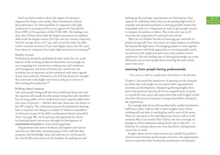 Such anecdotal evidence about the impact of training is               backing up this message, organisations can demonstrate their                 56/57
supported by larger-scale studies. Bassi Investments charted             support for staﬀ from whom they are demanding high levels of              Professionals
the performance of a share portfolio of companies with high              empathy and entrepreneurialism in meeting people’s needs. One
investments in training over ﬁve years, against the ‘Standard &          respondent said to us: ‘Organisations need to give people mirrors
Poor’s 500’ (a US equivalent of the FTSE 100). The ﬁndings were          to compare themselves to others. This is the only way you’ll
clear: the US ﬁrms that made the largest investments in employee         overcome the temptation of command and control.’
skills made the largest returns (16.3 per cent per annum) compared          There are two further beneﬁts to fostering peer networks of
with the average return (10.7 per cent) across the index. In other       people-facing staﬀ. First, innovation no longer happens in isolation,
words, investors received a 52 per cent higher return over ﬁve years     but instead through teams. Encouraging people to work together
from shares in companies that make high investments in training.29       and experiment with fresh approaches to meeting people’s needs
                                                                         can increase staﬀ satisfaction and create more positive service
Quality of work
                                                                         experiences. Second, ﬁnding ways of sharing knowledge can create
Professionals should be paid fairly for their work, but not at the
                                                                         eﬃciencies and prevent people from inventing the same wheel
expense of the working conditions themselves. Increasingly, we
                                                                         many times over.
are recognising that control over working time and conditions,
self-management and forms of democratic control over the                 Learning from people-facing professionals
workplace are as important as the traditional trade union agenda
of pay and conditions. Research in the UK has found, for example,            Our success is built on insights from individuals on the frontline.
that autonomy ranks higher than hours and pay as a factor in             Chapter 1 discussed the importance of opening out the channels
determining job satisfaction.30                                          by which data and insight can be used to drive organisational
Building lateral capacity                                                priorities and development. Alongside gathering insights from
Ask most people-facing staﬀ who they could learn from most and           users and customers directly, the service organisations we spoke
the response will usually be other people doing their jobs elsewhere.    to created the time, space and expectation that staﬀ insights would
For too long, public service workers have been trapped within their      also drive the process of priority-setting and problem-solving for
own zones of practice – whether that’s the classroom, the district or    the organisation.
the GP’s surgery. The continuous process of professionals learning          For example, John Lewis Partnership holds weekly ‘consultation
how to respond, and taking on a mantle of ‘solutions-assemblers’         half-hours’ where staﬀ are able to share insights about what’s
or ‘advocates’ as part of the shift in professional identity described   working well and what is working less well in each of the stores.
above (see page 48), can be sped up and supported by a focus             These are discussed at the individual store level as well as at the
on fostering lateral connections through the development of              national oﬃce. Last month, Peter Gilroy sent out a message via
communities of practice or ‘action learning groups’.                     payslips to all his employees, asking them each to ‘take ﬁve’ – to
    Organisations that seek to facilitate and support such lateral       think for ﬁve minutes about new ways that Kent could generate
networks are eﬀectively communicating to their staﬀ that they            income for its work.
recognise that knowledge, ideas and expertise are not located in            Insights about service improvements are valuable by-products
the central oﬃce, but instead at the frontline. In spelling out and      of interactions between professionals and users, and organisations
                                                                         need to ensure that they develop the mechanisms and channels
 