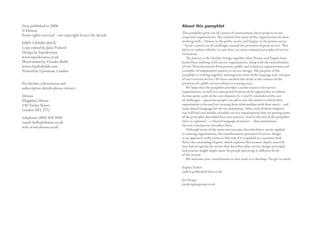 First published in 2006                                    About this pamphlet
© Demos
                                                           This pamphlet grew out of a series of conversations about projects in our
Some rights reserved – see copyright licence for details   respective organisations. We realised that many of the organisations we were
                                                           working with – Demos in the public sector and Engine in the private sector
ISBN 1-84180-164-X
                                                           – faced a similar set of challenges around the provision of great service. This
Copy edited by Julie Pickard                               led us to explore whether or not there are some common principles of service
Design by Ispeaktoyou                                      innovation.
www.ispeaktoyou.co.uk                                         The Journey to the Interface brings together what Demos and Engine have
Illustrations by Claudia Boldt                             learnt from working with service organisations, along with the contributions
www.claudiaboldt.com                                       of over 50 professionals from private, public and voluntary organisations and
Printed by Upstream, London                                a number of independent experts in service design. The purpose of the
                                                           pamphlet is to bring together and organise some of the language and concepts
                                                           of user-centred service. We have couched this work in the context of the
For further information and                                priorities for public service reform in coming years.
subscription details please contact:                          We hope that the pamphlet provides a useful resource for service
                                                           organisations, as well as a conceptual framework for approaches to reform.
Demos                                                      In that spirit, each of the core chapters (1, 2 and 3) concludes with a set
Magdalen House                                             of challenges – questions people can ask to test the extent to which their
136 Tooley Street                                          organisation is focused on creating deep relationships with their users – and
London SE1 2TU                                             some shared language for service innovation. After each of these chapters
                                                           you will ﬁnd case studies of public service organisations that are putting some
telephone: 0845 458 5949                                   of the principles described here into practice. And at the end of the pamphlet
email: hello@demos.co.uk                                   there is a glossary – a ‘shared language of service’ – that summarises
                                                           the new concepts we introduce here.
web: www.demos.co.uk
                                                              Although many of the tools and concepts described here can be applied
                                                           to existing organisations, the transformative potential of service design
                                                           as an approach really comes to life only if it is applied at a systemic level.
                                                           After the concluding chapter, which explores this in more depth, you will
                                                           also ﬁnd an agenda for action that describes what service design principles
                                                           and practice might might mean for people operating at diﬀerent levels
                                                           of the system.
                                                              We welcome your contributions to this work as it develops. Do get in touch.

                                                           Sophia Parker
                                                           sophia.parker@demos.co.uk

                                                           Joe Heapy
                                                           joe@enginegroup.co.uk
 