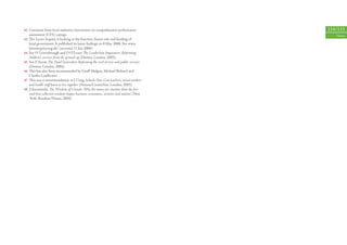 42   Comment from local authority interviewee on comprehensive performance               114/115
     assessment (CPA) ratings.                                                              Notes
43   The Lyons Inquiry is looking at the function, future role and funding of
     local government. It published its latest ﬁndings on 8 May 2006. See www.
     lyonsinquiry.org.uk/ (accessed 11 Jun 2006).
44   See H Lownsbrough and D O’Leary, The Leadership Imperative: Reforming
     children’s services from the ground up (Demos: London, 2005).
45   See E Straw, The Dead Generalist: Reforming the civil service and public services
     (Demos: London, 2004).
46   This has also been recommended by Geoﬀ Mulgan, Michael Bichard and
     Charles Leadbeater.
47   This was a recommendation in J Craig, Schools Out: Can teachers, social workers
     and health staﬀ learn to live together (Demos/ContinYou: London, 2005).
48   J Surowiecki, The Wisdom of Crowds: Why the many are smarter than the few
     and how collective wisdom shapes business, economies, societies and nations (New
     York: Random House, 2004).
 