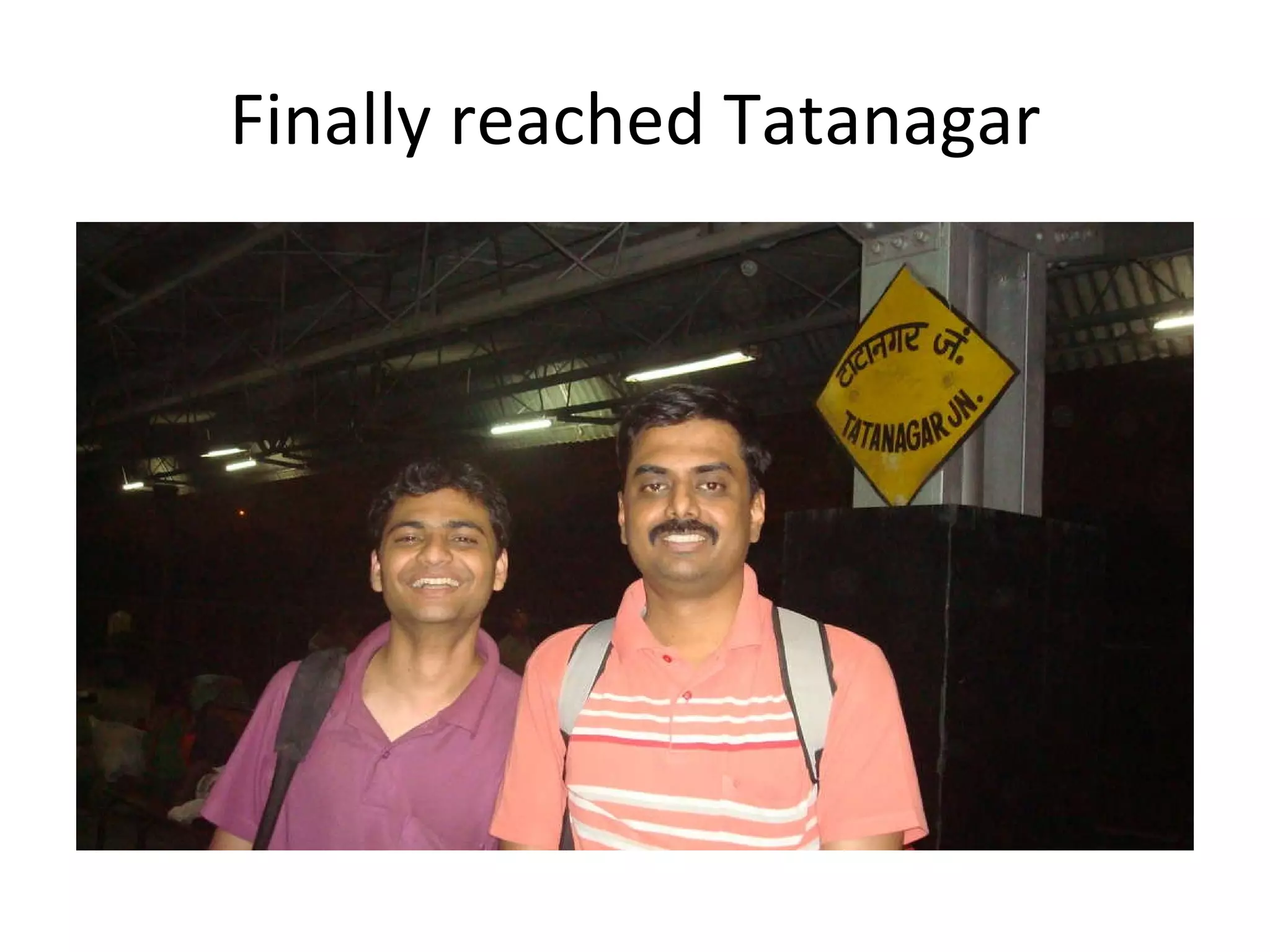 Finally reached Tatanagar 
