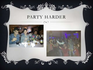 PARTY HARDER
 