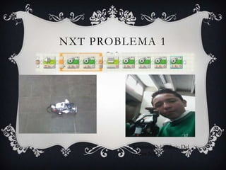 NXT PROBLEMA 1
Solución Del Trabajo Del
Robot NXT